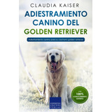 Libro: Adiestramiento Canino Del Golden Retriever: Adiestram