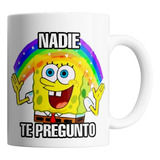 Taza De Ceramica - Bob Esponja Nadie Te Pregunto