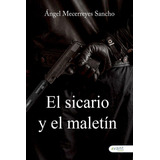 Libro: El Sicario Y El Maletín. Mecerreyes Sancho, Ángel. Av