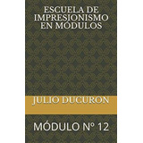 Libro: Escuela De Impresionismo En Módulos: Módulo Nº 12 (sp