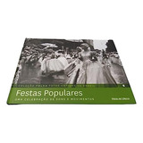 Livro Festas Populares: Uma Celebração De Sons E Movimentos - Oscar Pilagallo [2012]