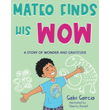 Libro: Mateo Finds His Wow: A Story Of Wonder And Gratitude