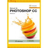 Manual De Photoshop Cc, De Mediaactive. Editorial Alfaomega Grupo Editor, Tapa Blanda, Edición 1 En Español, 2014