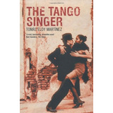 Tango Singer, The ( Tomas Eloy Martinez ), De Martínez, Tomás Eloy. Editorial Bloomsbury, Tapa Blanda En Inglés, 2007