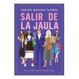 Salir De La Jaula - Medina Flores Fabian (libro) - Nuevo