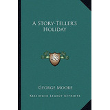Libro A Story-teller's Holiday - Moore, George