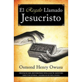 Libro El Regalo Llamado Jesucristo - Osmond Henry Owusu