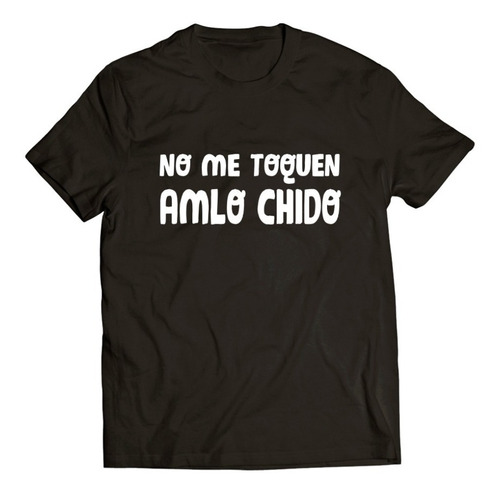 Playera No Me Toquen, Amlo Chido / Chida