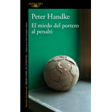 El Miedo Del Portero Al Penalti, De Handke, Peter. Serie Literatura Internacional Editorial Alfaguara, Tapa Blanda En Español, 2019