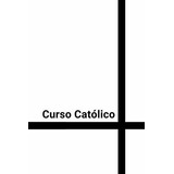 Curso Catolico Curso Catolico De Iniciacion En La.., De Católico, Cu. Editorial Independently Published En Español