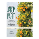 Crea Un Jardín En Tu Pared - Shawna Coronado