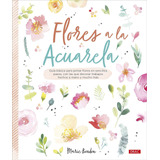 Flores A La Acuarela: Guía Básica Para Pintar Flores En Senc