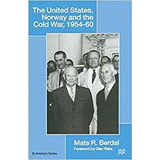 The United States, Norway And The Cold War, 1954r60 (st Anto