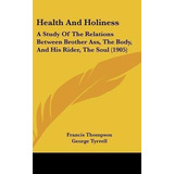 Health And Holiness : A Study Of The Relations Between Br...
