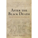 After The Black Death : Plague And Commemoration Among Iberian Jews, De Susan L. Einbinder. Editorial University Of Pennsylvania Press, Tapa Dura En Inglés