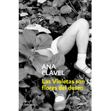 Las Violetas Son Flores Del Deseo, De Clavel, Ana. Serie Contemporánea Editorial Debolsillo, Tapa Blanda En Español, 2015