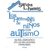 Los Hermanos De Niãâ±os Con Autismo, De Harris, Sandra L.. Editorial Narcea Ediciones, Tapa Blanda En Español
