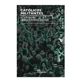 Católicos Militantes Sujeto, Comunidad E Institución En La