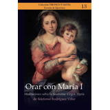 Libro: Orar Con María I: Meditaciones Sobre La Santísima Vir