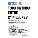 Libro: Bitcoin: Todo Dividido Entre 21 Millones (spanish