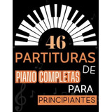 Partituras De Piano Completas Para Principiantes: Una Colección De 46 Canciones Para Principiantes De Piano. (spanish Edition), De Williams, Kurt Williams. Editorial Oem, Tapa Dura En Español