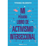 Mi Pequeãâo Libro De Activismo Interseccional, De Mcgrath, Titania. Alianza Editorial, Tapa Blanda En Español