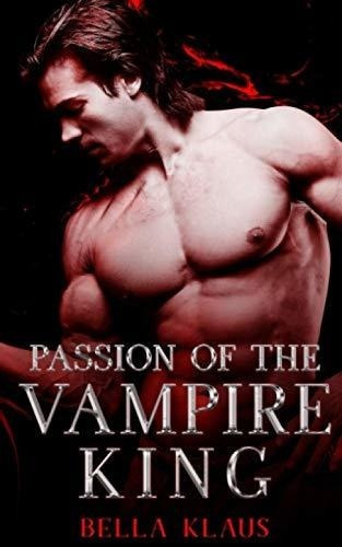 Passion Of The Vampire King (blood Fire Saga) -..., De Klaus, Bella. Editorial Independently Published En Inglés