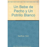 Libro Un Bebe De Pecho Y Un Potrillo Blanco De Ruth Kauffman