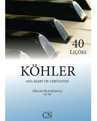 Livro De Partitura Para Órgão Eletrônico - Kohler - Ana Mary De Cervantes - 40 Lições