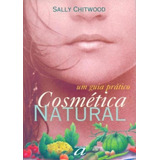 Cosmetica Natural - Um Guia Pratico