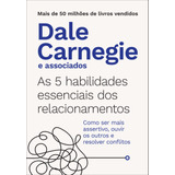 As 5 Habilidades Essenciais Dos Relacionamentos: Como Ser Mais Assertivo, Ouvir Os Outros E Resolver Conflitos, De Carnegie, Dale. Editora Gmt Editores Ltda., Capa Mole Em Português, 2022