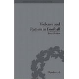 Violence And Racism In Football, De Brett Bebber. Editorial Taylor Francis Ltd, Tapa Dura En Inglés