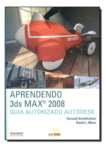 Aprendendo 3ds Max 2008 - Guia Autorizado Autodesk, De Derakhshani,  Dariush. Editora Alta Books, Capa Dura Em Português