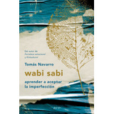 Wabi Sabi: Aprender A Aceptar La Imperfección, De Navarro, Tomas. Serie Fuera De Colección Editorial Zenith México, Tapa Blanda En Español, 2019