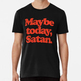 Remera Maybe Today,satan. O Algodon Premium