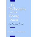 The Philosophy Of The Young Kant, De Martin Schonfeld. Editorial Oxford University Press Inc, Tapa Dura En Inglés