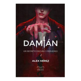 Damián: Un Secreto Oscuro Y Perverso -alex Mírez- Ed. Dejavu
