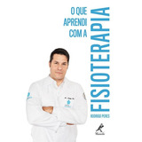 O Que Aprendi Com A Fisioterapia, De Peres, Rodrigo. Editora Manole Ltda, Capa Mole Em Português, 2015
