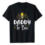 Daddy To Bee Embarazo Anuncio Baby Shower Daddy Polera