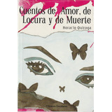 Cuentos De Amor, Locura Y Muerte - Horacio Quiroga Escolar