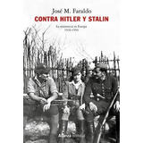 Contra Hitler Y Stalin. La Resistencia En Europa (1936-1956)