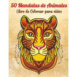 50 Mandalas De Animales  Libro De Colorear Para Niños: Magn