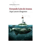 Aqui Yacen Dragones - Leon De Aranoa Fernando