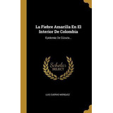 Libro La Fiebre Amarilla En El Interior De Colombia : Epi...