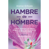 Hambre De Hombre: Cuando Construyes Una Relación De Pareja Desde El Hambre De Afecto, Terminas Des, De Orihuela, Anamar. Serie Clave Editorial Debolsillo, Tapa Blanda En Español, 2017