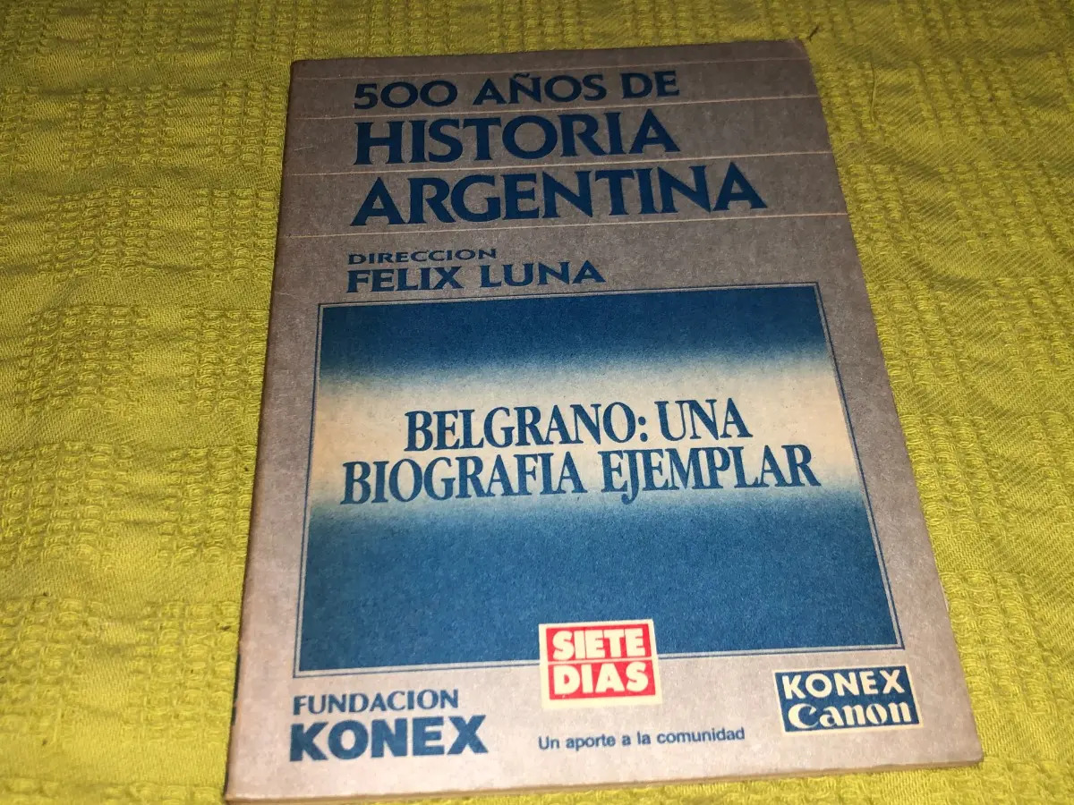 500 AÑOS DE HISTORIA ARGENTINA BELGRANO UNA BIOGRAFIA EJEMPLAR
