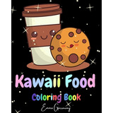Libro Kawaii Food Coloring Book: Lovable Kawaii Food And ...