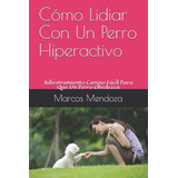 Libro: Cómo Lidiar Con Un Perro Hiperactivo: Adiestramiento