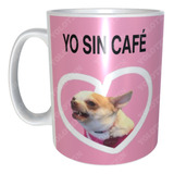 Taza Meme Perrita Enojada Feliz Lily Sin Café Con Café M11