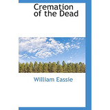 Libro Cremation Of The Dead - Eassie, William